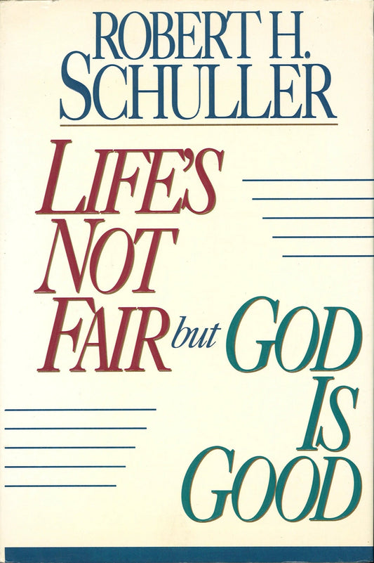 Life's Not Fair but God Is Good Robert H. Schuller