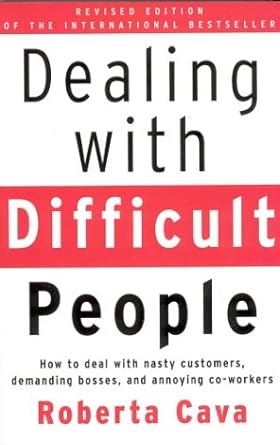 Dealing with Difficult People: How to Deal with Nasty Customers, Demanding Bosses and Annoying Co - Workers - The Bookstore