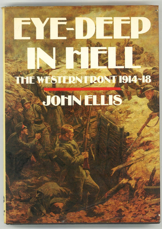 Eye-Deep in Hell: The Western Front 1914-18 John Ellis