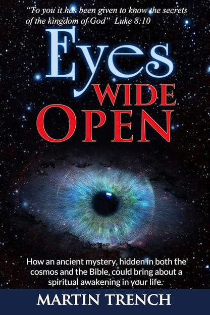 Eyes Wide Open: How an ancient mystery, hidden in both the cosmos and the Bible, could bring about a spiritual awakening in..