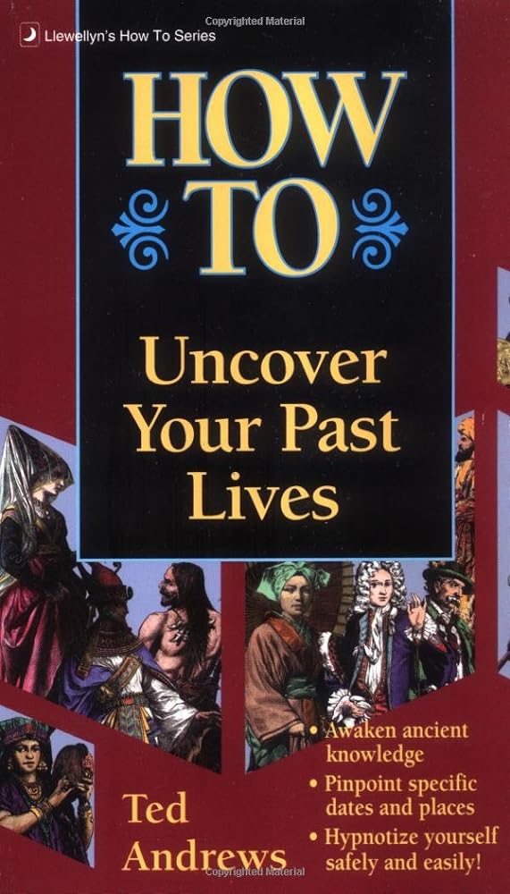 How to Uncover Your Past Lives (Llwellyn's How to Series) Ted Andrews