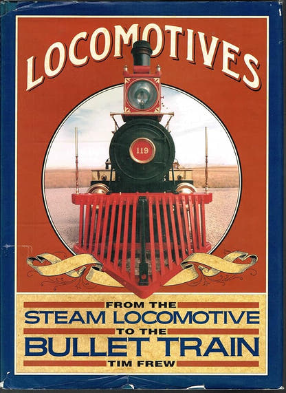 Locomotives: From the Steam Locomotive to the Bullet Train Tim Frew
