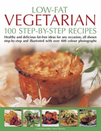 Low Fat Vegetarian: 100 Step-By-Step Recipes Anne Sheasby
