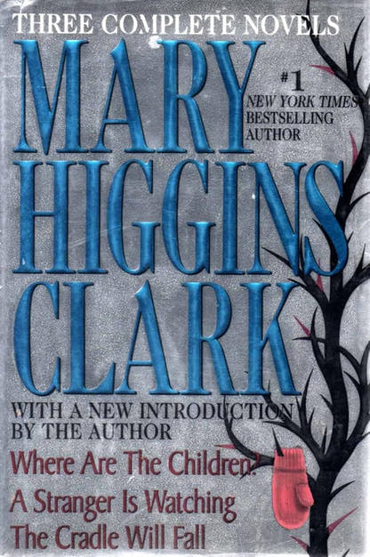 Mary Higgins Clark: Three Complete Novels: Where Are The Children A Stranger Is Watching The Cradle Will Fall - The Bookstore