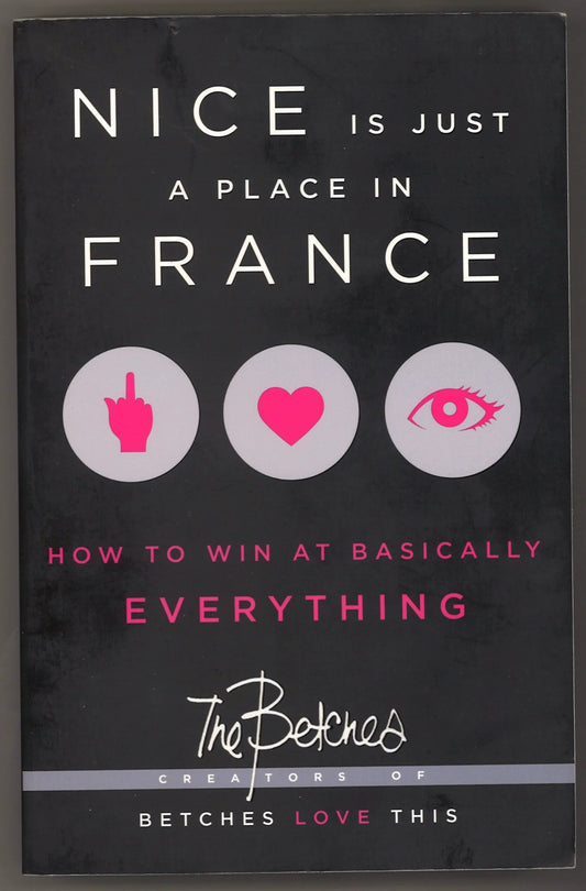 Nice Is Just a Place in France: How to Win at Basically Everything - The Bookstore