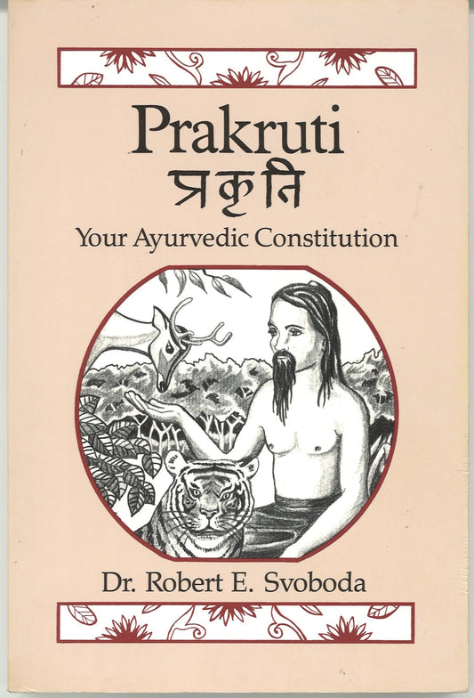 Prakruti: Your Ayurvedic Constitution Robert Svoboda