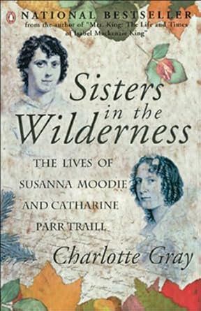 Sisters In The Wilderness: The Lives Of Susanna Moodie And Catharine Parr Traill - The Bookstore