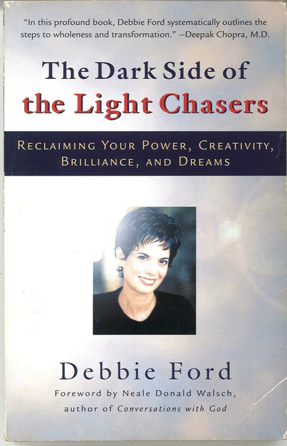 The Dark Side of the Light Chasers: Reclaiming Your Power, Creativity, Brilliance, and Dreams Debbie Ford