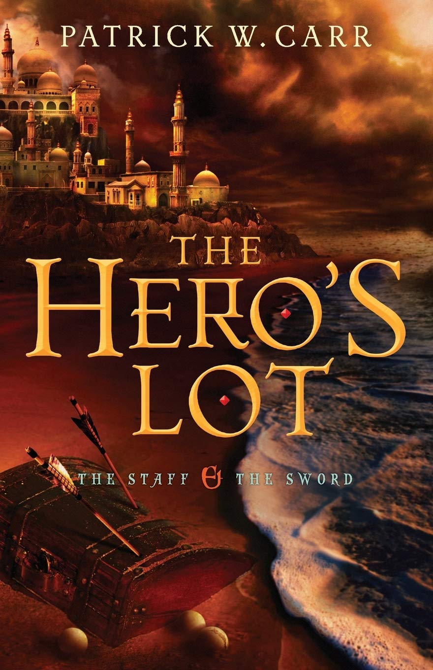 The Hero's Lot: The Staff and the Sword Patrick W. Carr