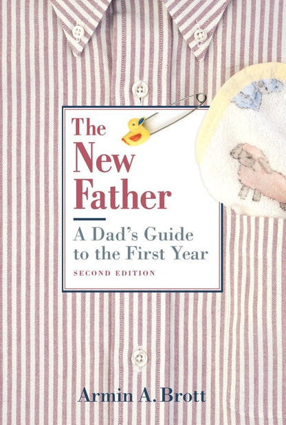 The New Father: A Dad's Guide to the First Year 2nd Edition - The Bookstore