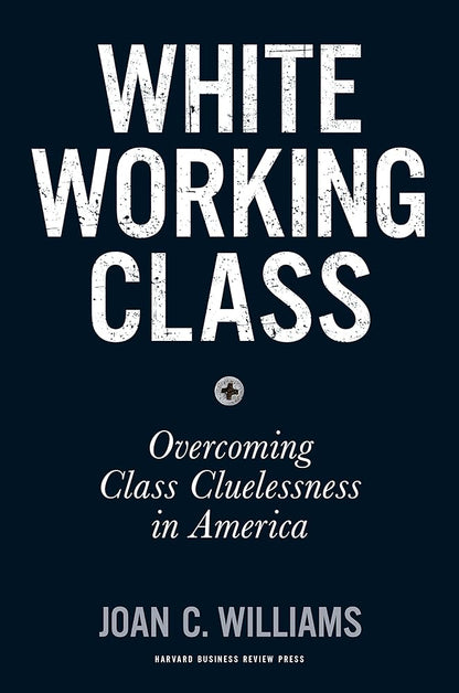 White Working Class: Overcoming Class Cluelessness in America - The Bookstore